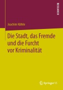 Cover-Bild zum Titel 'Die Stadt, das Fremde und die Furcht vor Kriminalität' von 'Joachim Häfele'