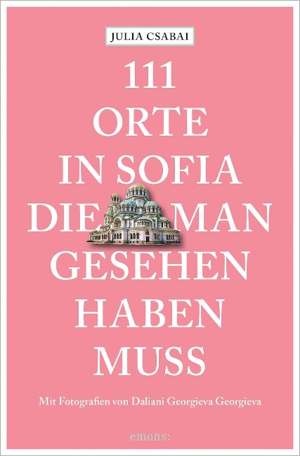 111 Orte in Sofia, die man gesehen haben muss - Julia Csabai