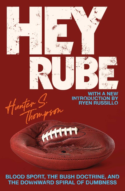Hey Rube - Hunter S Thompson, Ryen Russillo