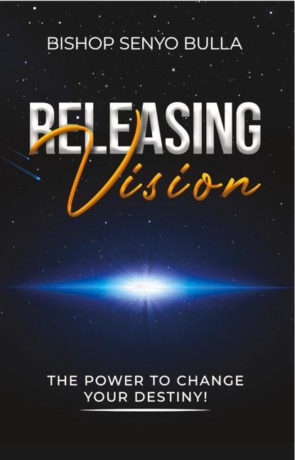 Releasing Vision / Kingdom Wealth: The Power to Change Your Destiny / Keys to Accessing Your Financial Destiny - Senyo Bulla
