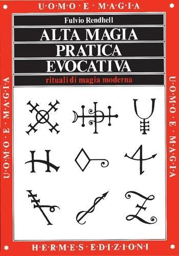 Alta magia pratica evocativa. Rituali di magia moderna. L'applicazione pratica - Fulvio Rendhell