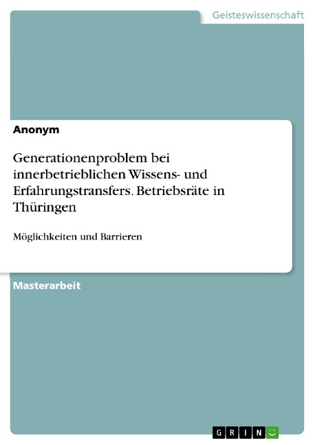 Generationenproblem bei innerbetrieblichen Wissens- und Erfahrungstransfers. Betriebsräte in Thüringen - 