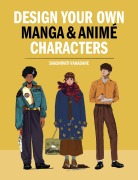 Cover-Bild zum Titel 'Design Your Own Manga & Anime Characters' von 'Sashwati Vahadane'