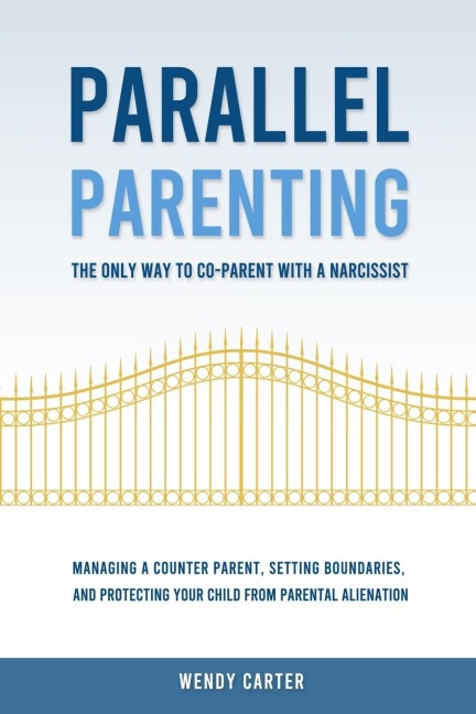 Parallel Parenting - The Only Way to Co-parent with a Narcissist - Wendy Carter