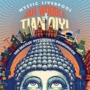 Cover-Bild zum Titel 'Mystic Liverpool-Beatles Psychedelic Psongbook' von 'Jah Wobble/Tian Qiyi'