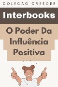 Cover-Bild zum Titel 'O Poder Da Influência Positiva (Coleção Crescer, #10)' von 'Interbooks'