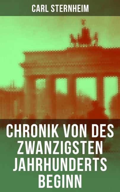 Chronik von des zwanzigsten Jahrhunderts Beginn - Carl Sternheim