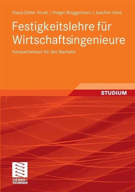 Festigkeitslehre für Wirtschaftsingenieure - Klaus-Dieter Arndt, Holger Brüggemann, Joachim Ihme