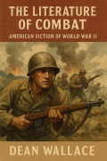 Cover-Bild zum Titel 'The Literature of Combat: American Fiction of World War II' von 'Dean Wallace'