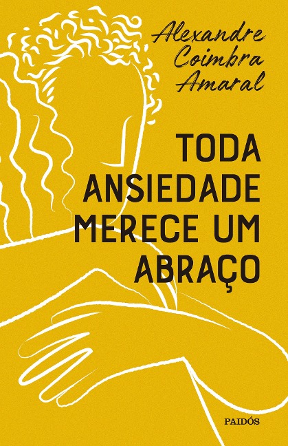 Toda ansiedade merece um abraço - Alexandre Coimbra Amaral
