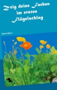 Cover-Bild zum Titel 'Zeig deine Farben im ersten Flügelschlag' von 'Andreas Elligsen'