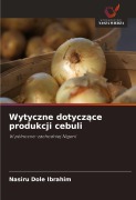 Cover-Bild zum Titel 'Wytyczne dotycz¿ce produkcji cebuli' von 'Nasiru Dole Ibrahim'