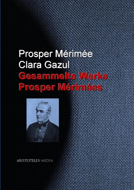 Gesammelte Werke Prosper Mérimées - Prosper Mérimée, Clara Gazul
