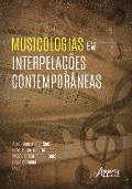 Cover-Bild zum Titel 'Musicologias em Interpelações Contemporâneas' von 'Ana Guiomar Rêgo Souza, Robervaldo Linhares Rosa, Magda de Miranda Clímaco Cranmer, David Cranmer'