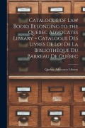 Cover-Bild zum Titel 'Catalogue of Law Books Belonging to the Quebec Advocates Library [microform] = Catalogue Des Livres De Loi De La Bibliothèque Du Barreau De Québec' von ''