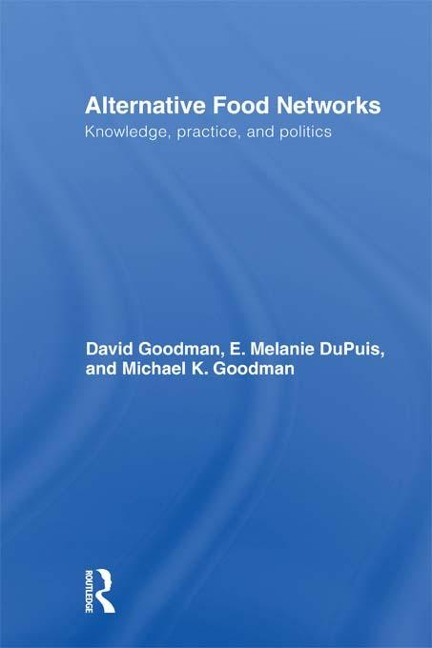 Alternative Food Networks - David Goodman, E. Melanie Dupuis, Michael K. Goodman