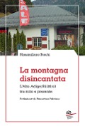 Cover-Bild zum Titel 'La montagna disincantata. L'Alto Adige/Südtirol tra mito e presente' von 'Massimiliano Boschi'