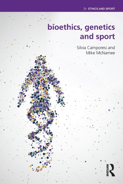 Bioethics, Genetics and Sport - Silvia Camporesi, Mike Mcnamee