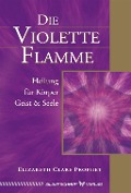 Die violette Flamme - Elizabeth Clare Prophet