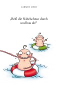 Cover-Bild zum Titel '"Beiß die Nabelschnur durch und hau ab!"' von 'Carmen Liebs'