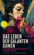 Cover-Bild zum Titel 'Das Leben der galanten Damen (Aufsehenerregende Memoiren) (Kommentiert)' von 'Pierre de Brantôme'