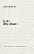 Cover-Bild zum Titel 'totale Gegenwart' von 'Sascha Büttner'