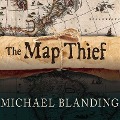 The Map Thief: The Gripping Story of an Esteemed Rare-Map Dealer Who Made Millions Stealing Priceless Maps - Michael Blanding