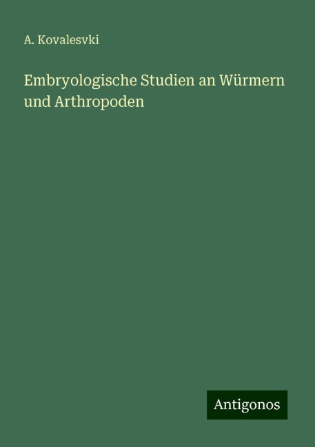 Embryologische Studien an Würmern und Arthropoden - A. Kovalesvki