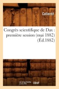 Cover-Bild zum Titel 'Congrès Scientifique de Dax: Première Session (Mai 1882) (Éd.1882)' von 'Collectif'