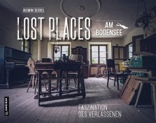 Cover-Bild zum Titel 'Lost Places am Bodensee' von 'Jasmin Seidel'
