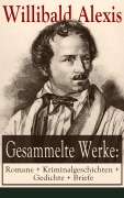 Cover-Bild zum Titel 'Gesammelte Werke: Romane + Kriminalgeschichten + Gedichte + Briefe' von 'Willibald Alexis'