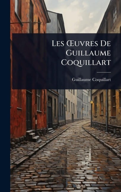 Les Å'uvres De Guillaume Coquillart - Guillaume Coquillart