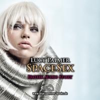 SpaceSex / Erotik Audio Story / Erotisches Hörbuch - Lucy Palmer