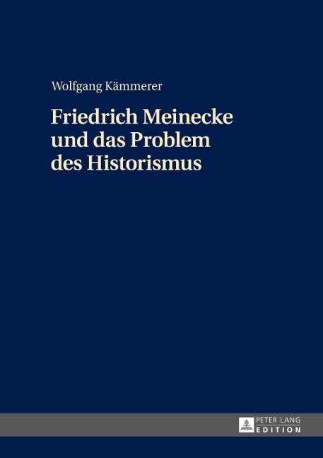 Friedrich Meinecke und das Problem des Historismus - Kammerer Wolfgang Kammerer