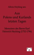 Cover-Bild zum Titel 'Aus Polens und Kurlands letzten Tagen' von 'Alfons sen. Heyking'