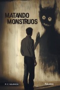 Cover-Bild zum Titel 'Matando monstruos' von 'P C Valencia'