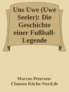 Uns Uwe (Uwe Seeler): Die Geschichte einer Fußball-Legende - Marcus PC Petersen - Clausen