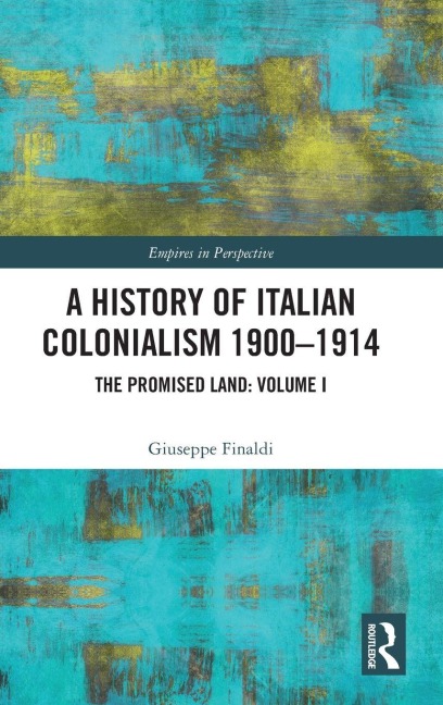 A History of Italian Colonialism 1900-1914 - Giuseppe Finaldi