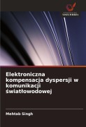 Cover-Bild zum Titel 'Elektroniczna kompensacja dyspersji w komunikacji ¿wiat¿owodowej' von 'Mehtab Singh'