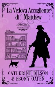 Cover-Bild zum Titel 'La Vedova Accogliente di Matthew (Le Belle della Libreria, #0)' von 'Catherine Bilson and Ebony Oaten'