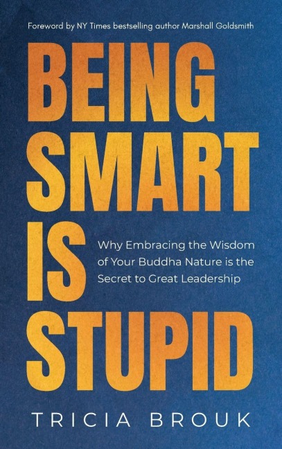 Being Smart Is Stupid - Tricia Brouk