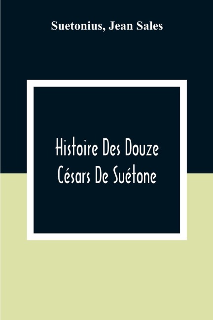 Histoire Des Douze Césars De Suétone - Suetonius, Jean Sales