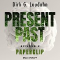 Present Past: Paperclip (Episode 3) - Dirk G. Laudahn