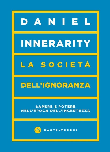 La società dell'ignoranza. Sapere e potere nell'epoca dell'incertezza - Daniel Innerarity