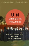 Unerhörte Frauen - Henrike Lähnemann, Eva Schlotheuber