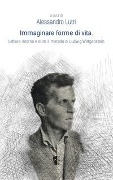 Immaginare forme di vita. Letture intorno e oltre il metodo di Ludwig Wittgenstein - 