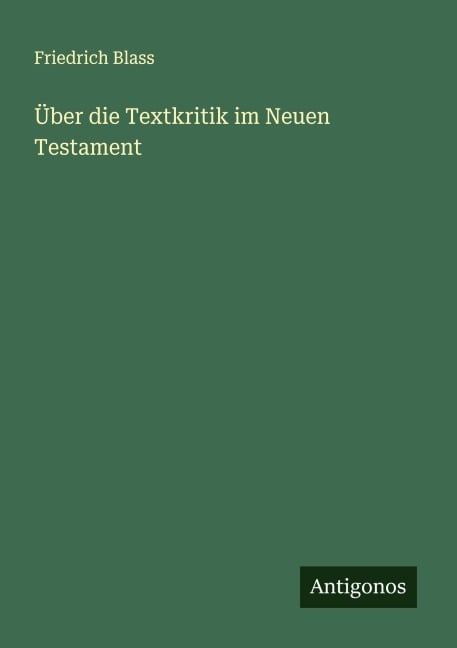 Über die Textkritik im Neuen Testament - Friedrich Blass