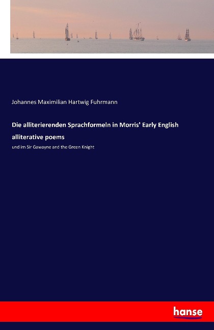 Die alliterierenden Sprachformeln in Morris' Early English alliterative poems - Johannes Maximilian Hartwig Fuhrmann