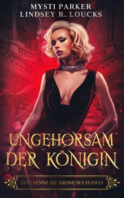 Ungehorsam der Königin (Zertrenne die Krone, #2) - Lindsey R. Loucks, Mysti Parker