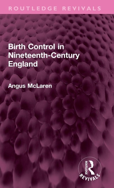 Birth Control in Nineteenth-Century England - Angus Mclaren